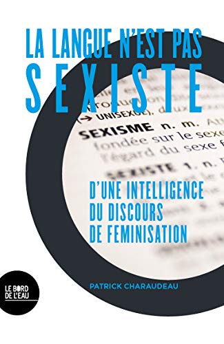 Stock image for La langue n'est pas sexiste: D'une intelligence du discours de fminisation for sale by Gallix