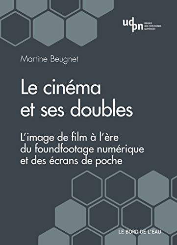 Imagen de archivo de Le cinma et ses doubles: L'image de film  l're du foundfootage numrique et des crans de poche [Broch] Beugnet, Martine a la venta por BIBLIO-NET