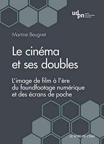 Stock image for Le cinma et ses doubles: L'image de film  l're du foundfootage numrique et des crans de poche for sale by Gallix