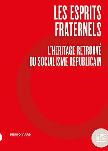 Beispielbild fr Les Esprits fraternels: L'Hritage retrouv du socialisme rpublicain zum Verkauf von medimops