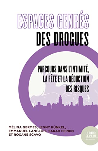 Beispielbild fr Les Espaces genrs des drogues: Parcours dans l'intimit, la fte et la rduction des risques zum Verkauf von Gallix