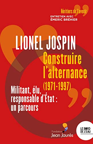 Imagen de archivo de Construire l'alternance (1971-1997): Militant, lu, responsable d'Etat : un parcours a la venta por Librairie Th  la page