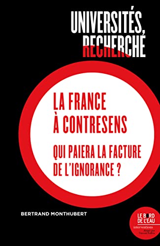 Beispielbild fr Universit s, recherche, La France  contre-sens: Qui paiera la facture de l'ignorance ? zum Verkauf von WorldofBooks