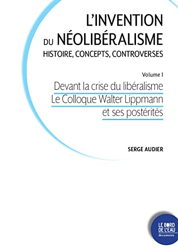 Imagen de archivo de Devant la crise du lib ralisme: L  invention du n olib ralisme. Histoire, concepts, controverses / Volume 1 a la venta por WorldofBooks