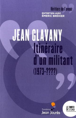 Beispielbild fr Jean Glavany. Itinraire d'un militant (1973-????): Entretien avec Emeric Brhier zum Verkauf von medimops