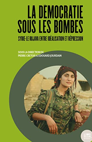 Stock image for La dmocratie sous les bombes: Syrie-Le Rojava entre idalisation et rpression for sale by medimops