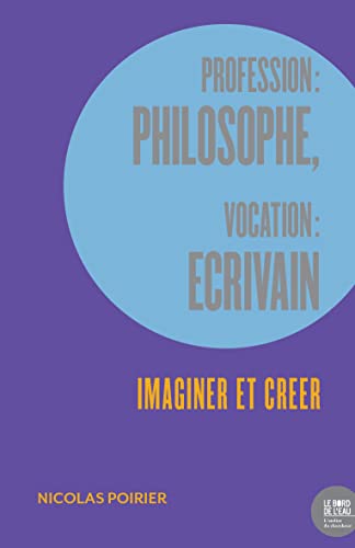 Beispielbild fr Profession : philosophe, vocation : crivain: Imaginer et crer zum Verkauf von medimops