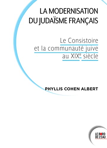 Stock image for La modernisation du judasme franais: Le Consistoire et la communaut juive au XIXe sicle for sale by medimops