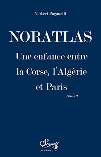 Imagen de stock para Noratlas: Une enfance entre la Corse, l'Alg�rie et Paris
