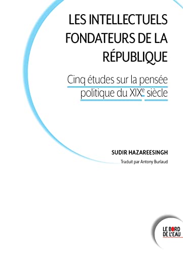 Beispielbild fr Les intellectuels fondateurs de la Rpublique: Cinq tudes sur la pense politique au XIXe sicle zum Verkauf von medimops