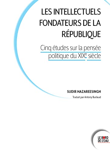 Stock image for Les intellectuels fondateurs de la Rpublique: Cinq tudes sur la pense politique au XIXe sicle for sale by medimops