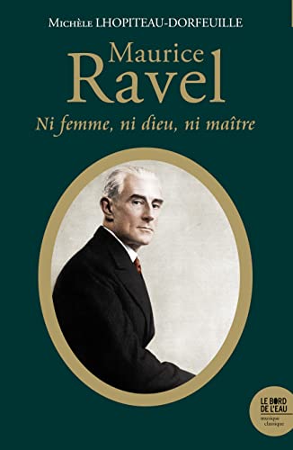 Beispielbild fr Maurice Ravel (1875-1937): Ni femme ni Dieu ni matre zum Verkauf von Gallix