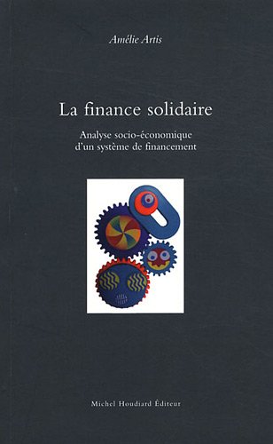 Beispielbild fr La finance solidaire : Analyse socio-conomique d'un systme de financement zum Verkauf von Ammareal