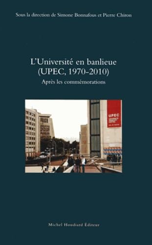 Beispielbild fr L'Universit en banlieue (UPEC, 1970-2010) : Aprs les commmorations [Broch] Bonnafous, Simone et Chiron, Pierre zum Verkauf von BIBLIO-NET