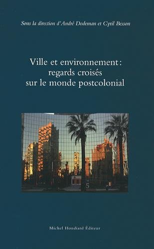 Stock image for Ville et environnement : regards croiss sur le monde postcolonial [Broch] Dodeman, Andr et Besson, Cyril for sale by BIBLIO-NET