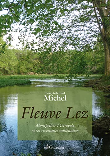 Beispielbild fr Fleuve Lez : De Montpellier Mtropole Et Riveraines Millnaires zum Verkauf von RECYCLIVRE