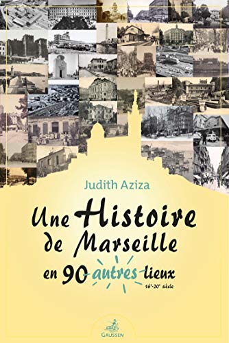 Stock image for Une histoire de Marseille en 90 autres lieux: (16e-20e sicle) for sale by Gallix