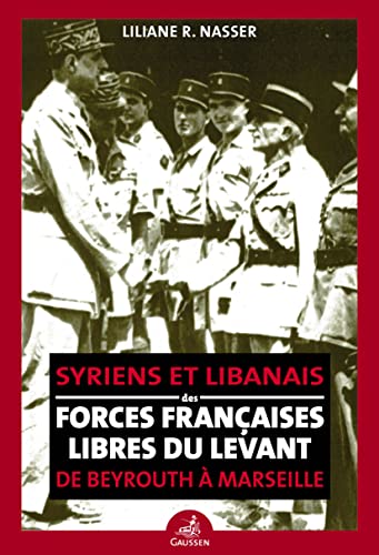 Beispielbild fr De Beyrouth  Marseille: Syriens et Libanais des Forces franaises Libres du Levant zum Verkauf von Gallix