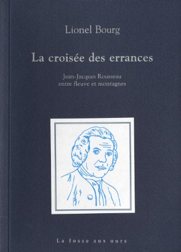 Beispielbild fr La croise des errances : Jean-Jacques Rousseau entre fleuve et montagnes zum Verkauf von medimops