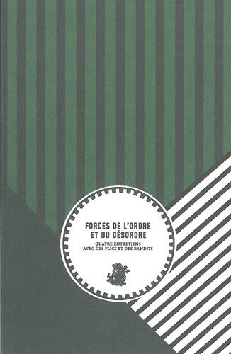 Beispielbild fr Forces De L'ordre Et Du Dsordre : Quatre Entretiens Avec Des Flics Et Des Bandits zum Verkauf von RECYCLIVRE