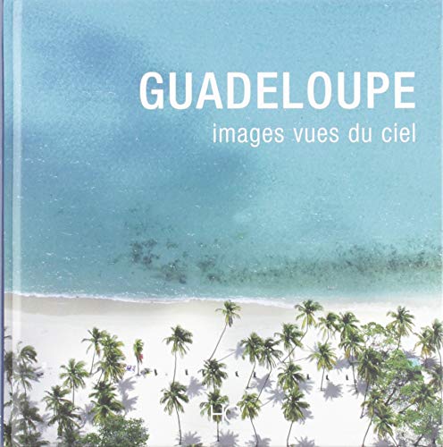 Stock image for Guadeloupe images vues du ciel for sale by Chapitre.com : livres et presse ancienne