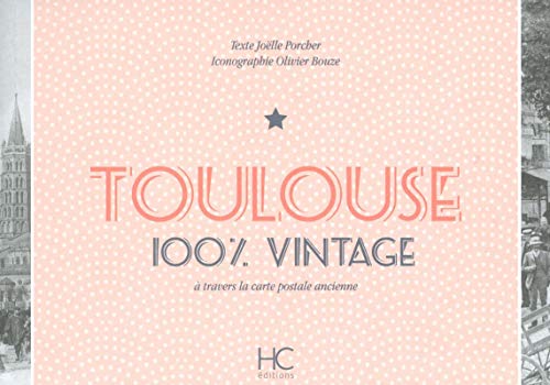 Stock image for Toulouse 100 % vintage  travers la carte postale ancienne [Broch] Porcher, Jolle et Bouze, Olivier for sale by BIBLIO-NET