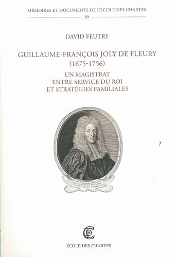 Imagen de archivo de Un magistrat entre service du roi et stratgies familiales - Guillaume-Franois Joly de Fleury a la venta por Bahamut Media