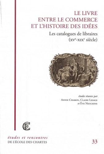 Stock image for Le Livre entre le commerce et l'histoire des ides : Les Catalogues de libraires (XVe-XIXe sicle) for sale by Ammareal