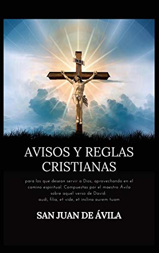 Imagen de archivo de Avisos y reglas cristianas: para los que desean servir a Dios, aprovechando en el camino espiritual. Compuestas por el maestro vila sobre aquel verso . vide, et inclina aurem tuam (Spanish Edition) a la venta por Lucky's Textbooks