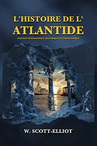 Imagen de archivo de L'Histoire de l'Atlantide: Esquisse gographique, historique et ethnologique (French Edition) a la venta por Book Deals