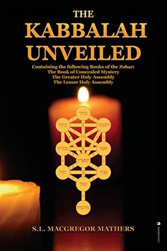 Beispielbild fr The Kabbalah Unveiled: Containing the following Books of the Zohar: The Book of Concealed Mystery; The Greater Holy Assembly; The Lesser Holy Assembly zum Verkauf von Monster Bookshop