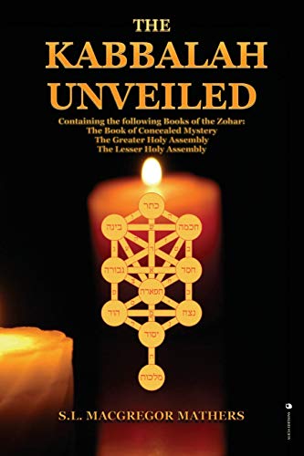 Stock image for The Kabbalah Unveiled: Containing the following Books of the Zohar: The Book of Concealed Mystery; The Greater Holy Assembly; The Lesser Holy Assembly for sale by GF Books, Inc.