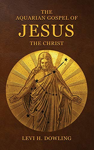 Stock image for The Aquarian Gospel of Jesus the Christ: The Philosophic And Practical Basis Of The Religion Of The Aquarian Age Of The World And Of The Church Universal for sale by Zoom Books Company