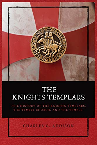 Imagen de archivo de The Knights Templars: The History of the Knights Templars, the Temple Church, and the Temple a la venta por GreatBookPrices