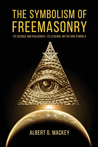 Imagen de archivo de The Symbolism of Freemasonry: Its Science and Philosophy, its Legends, Myths and Symbols a la venta por GreatBookPrices