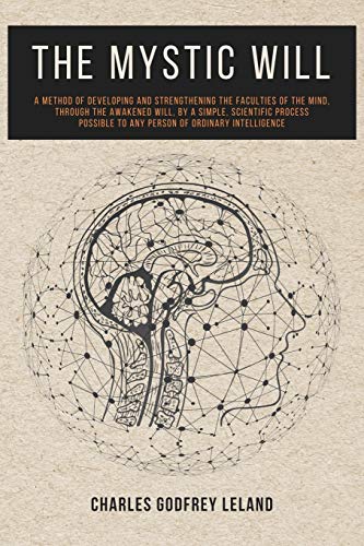 9782357286849: The Mystic Will: A Method of Developing and Strengthening the Faculties of the Mind, through the Awakened Will, by a Simple, Scientific Process Possible to Any Person of Ordinary Intelligence