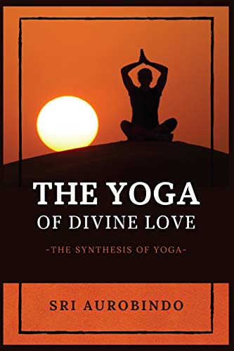 Stock image for The Yoga of Divine Love: The Synthesis of Yoga for sale by Book Deals