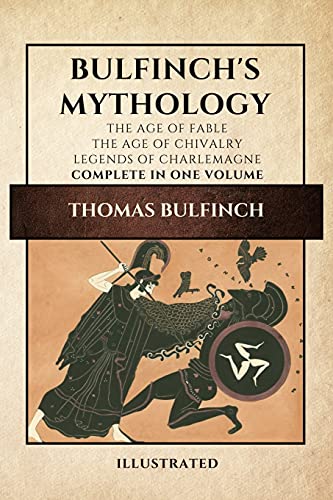 Stock image for Bulfinch's Mythology (Illustrated): The Age of Fable-The Age of Chivalry-Legends of Charlemagne complete in one volume for sale by GreatBookPrices