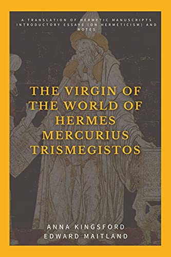 Stock image for The Virgin of the World of Hermes Mercurius Trismegistos: A translation of Hermetic manuscripts. Introductory essays (on Hermeticism) and notes for sale by GreatBookPrices