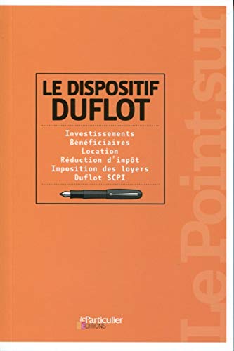 Stock image for Le dispositif Duflot: Investissements. Bnficiaires. Location. Rduction d'impt. Imposition des loyers. Duflot SCPI. for sale by Ammareal