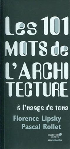 LES 101 MOTS DE L'ARCHITECTURE A L'USAGE DE TOUS (9782357330474) by Lipsky, Florence