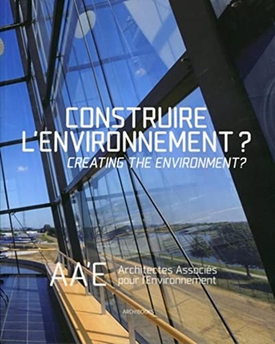 Beispielbild fr Construire l'environnement ? Creating the environment ?: AA'E, Architectes associs pour l'environnement. Ouvrage franais/anglais. zum Verkauf von Ammareal