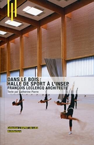 Stock image for Dans le bois : halle de sport  l'Insep: Franois Leclercq Architecte. for sale by Ammareal