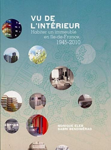 Imagen de archivo de Vu de l'intrieur: Habiter un immeuble en le-de-France, 1945-2010. a la venta por Gallix