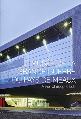 Beispielbild fr Le Muse de la Grande Guerre du Pays de Meaux : Atelier Christophe Lab zum Verkauf von Ammareal