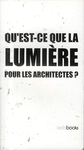 Beispielbild fr Qu'est-ce que la lumire pour les architectes ? zum Verkauf von Ammareal