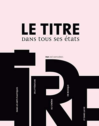 9782357332409: Le titre dans tous ses tats: Dans les arts platiques, en littrature, au cinma, en musique, et dans la vie.