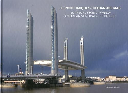 Beispielbild fr LE PONT JACQUES CHABAN-DELMAS. UN PONT LEVANT URBAIN - AN URBAN VERTICAL-LIFT BR: AN URBAN VERTICAL-LIFT BRIDGE zum Verkauf von Midtown Scholar Bookstore