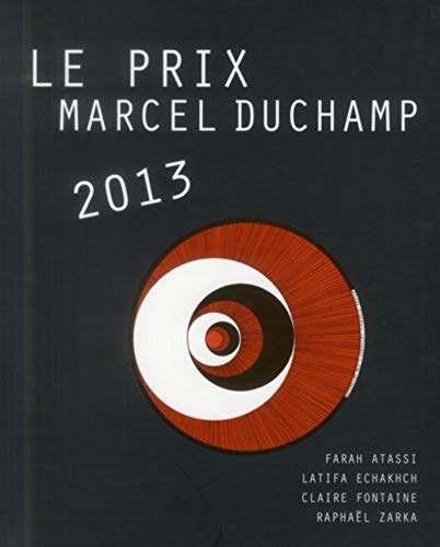 9782357332720: Le prix Marcel Duchamp 2013: Farah Atassi, Latifa Echakhch, Claire Fontaine, Raphal Zarka.