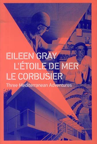 9782357332805: Eileen Gray ; L'toile de mer ; Le Corbusier : Three Mediterranean Adventures